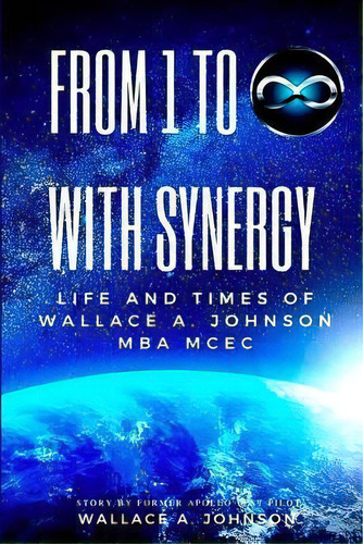 From One To Infinity With Synergy, De Wallace A Johnson Mba. Editorial Createspace Independent Publishing Platform, Tapa Blanda En Inglés
