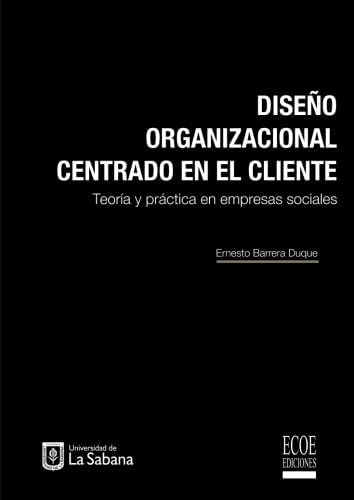 Libro: Diseño Organizacional Centrado En El Cliente: Teoría 