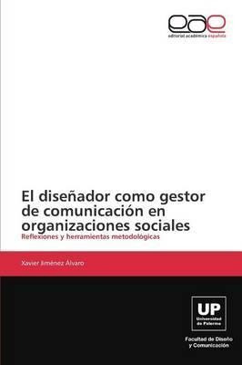 El Disenador Como Gestor De Comunicacion En Organizacione...