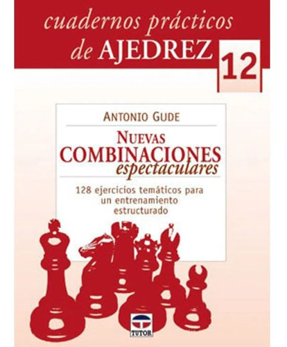 Cuadernos Practicos De Ajedrez 12: Nuevas Combinaciones