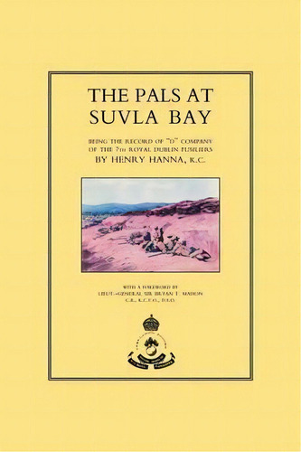 Pals At Suvla Bay : Being The Record Of D Company Of The 7th Royal Dublin Fusiliers, De Henry Hanna. Editorial Naval & Military Press Ltd, Tapa Blanda En Inglés