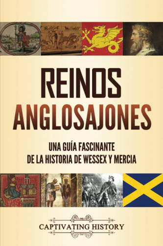 Libro: Reinos Anglosajones: Una Guía Fascinante De La Histor