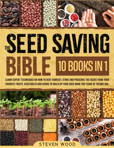 La Biblia De Ahorro De Semillas: Aprenda Tecnicas Expertas S