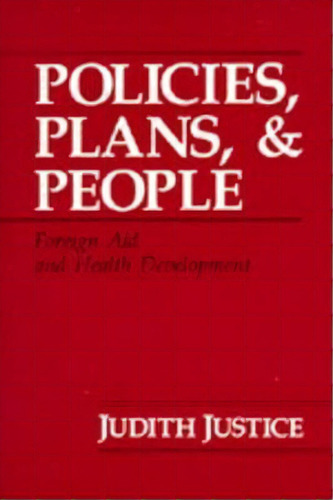 Policies, Plans, And People : Foreign Aid And Health Development, De Judith Justice. Editorial University Of California Press, Tapa Blanda En Inglés