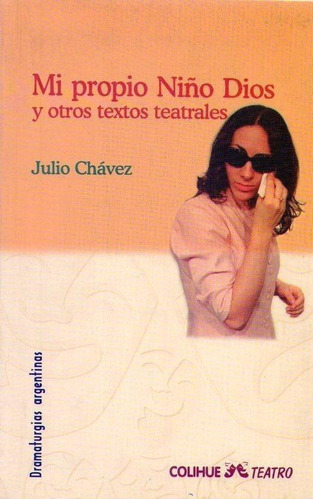 Mi Propio Niño Dios Y Otros Textos Teatrales * Chavez Julio 