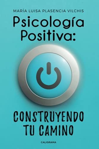 Libro Psicología Positiva: Construyendo Tu Caminode María Lu