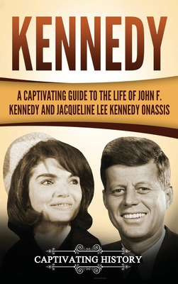 Libro Kennedy: A Captivating Guide To The Life Of John F....