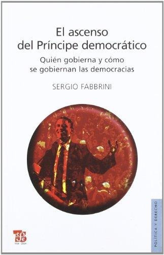 El Ascenso Del Príncipe Democrático, Sergio Fabbrini, Fce