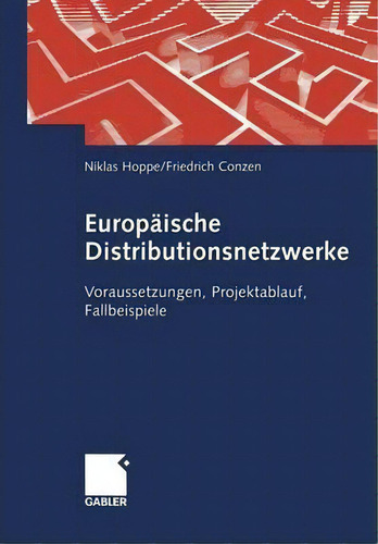 Europaische Distributionsnetzwerke : Voraussetzungen, Projektablauf, Fallbeispiele, De Niklas Hoppe., Vol. 1. Editorial Gabler Verlag, Tapa Blanda En Alemán