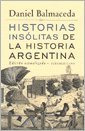 Libro Historias Insolitas De La Historia Argentina De Daniel