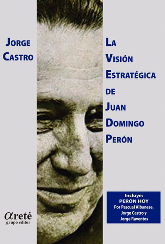 La Vision Estrategica De Juan Domingo Peron - Jorge Castro