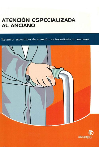 Libro Atención Especializada Al Anciano De Ideaspropias