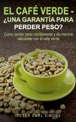 Libro El Cafe Verde - ?una Garantia Para Perder Peso? : C...