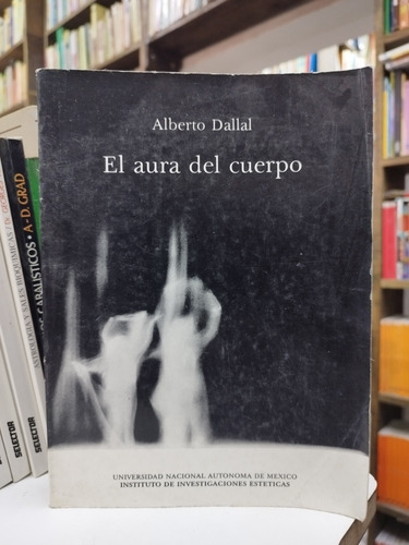 Libro. El Aura Del Cuerpo. Alberto Dallal. 