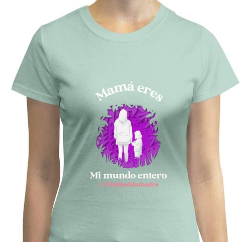 Playera Mujer Mamá Eres Mi Mundo Moda Casual