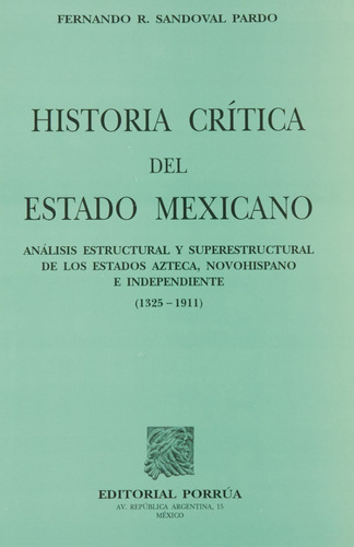 Historia Critica Del Estado Mexicano, De Fernando R. Sandoval Pardo. Editorial Porrúa México, Tapa Blanda, Edición 1, 2001 En Español, 2001