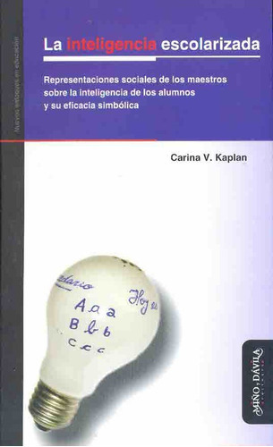 La Inteligencia Escolarizada, De Kaplan  Carina Viviana., Vol. Volumen Unico. Editorial Miño Y Davila, Tapa Blanda, Edición 1 En Español, 2007