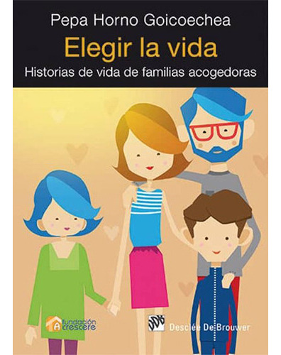 Elegir La Vida. Historias De Vida De Familias Acogedoras, De Horno Goicoechea, Josefa. Editorial Desclee De Brouwer, Tapa Blanda En Español