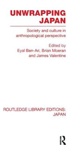 Unwrapping Japan: Society And Culture In Anthropological Perspective: Society And Culture In Anthropological Perspective, De Ben-ari, Eyal., Vol. 1. Editorial Routledge, Tapa Blanda En Inglés