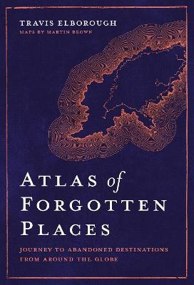 Libro Atlas Of Forgotten Places : Journey To Abandoned De...