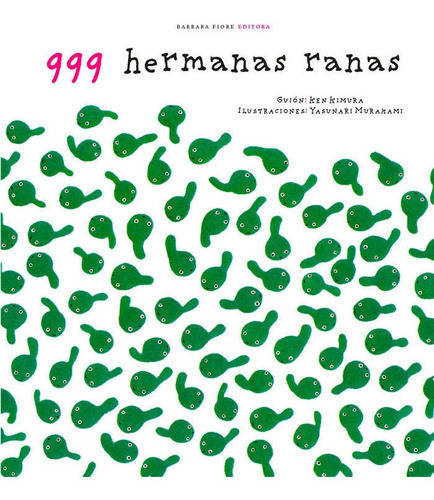 999 hermanas ranas, de Kimura, Ken. Editorial Barbara Fiore Editora, tapa dura en español