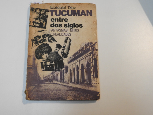 Tucuman Entre Dos Siglos - Exequiel Diaz - A006 