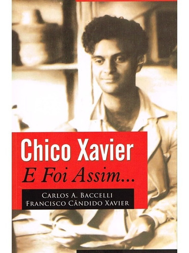 Chico Xavier - E Foi Assim...