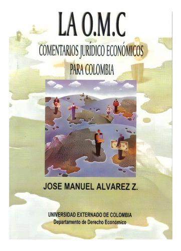 La O.m.c. Comentarios Jurídicos Económicos Para Colombia, De José Manuel Álvarez Z.. Serie 9586163804, Vol. 1. Editorial U. Externado De Colombia, Tapa Blanda, Edición 1998 En Español, 1998