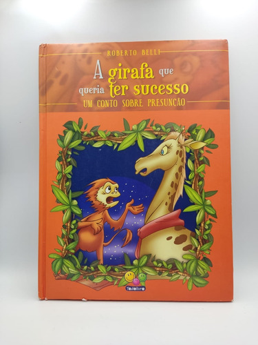 Livro A Girafa Que Queria Ter Sucesso - Um Conto Sobre Presunção - Roberto Belli [2008]