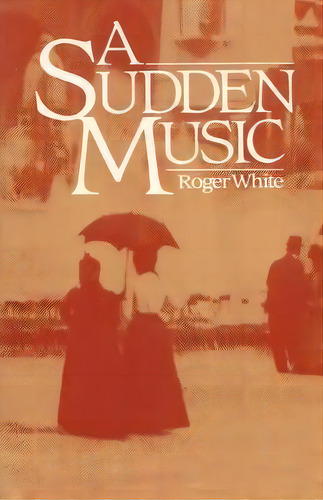 A Sudden Music, De Roger White. Editorial George Ronald Publisher, Tapa Blanda En Inglés