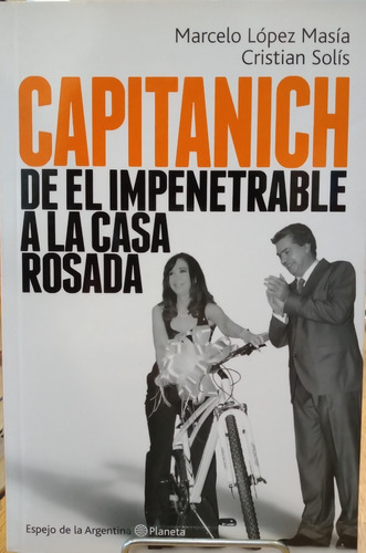 Capitanich. De El Impresentable A La Casa Rosada