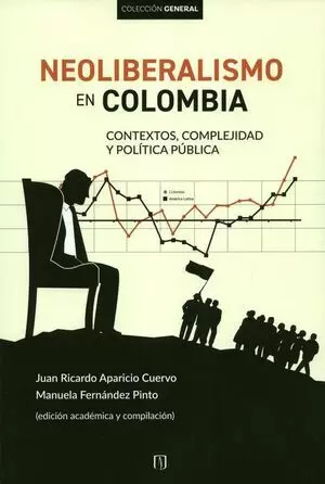 Libro Neoliberalismo En Colombia Contextos Complejidad Y Pol