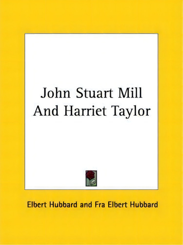 John Stuart Mill And Harriet Taylor, De Elbert Hubbard. Editorial Kessinger Publishing, Tapa Blanda En Inglés