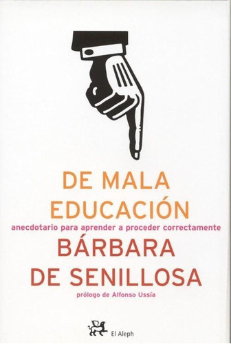 De Mala Educacion Anecdotario Para Aprender A Proceder Corre, De Senillosa, Bárbara De. Editorial Aleph, Tapa Tapa Blanda En Español