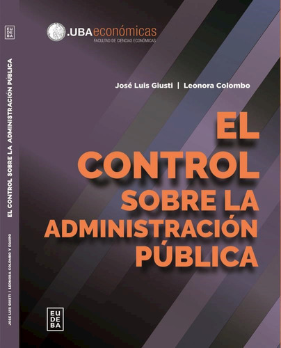 El control sobre la administración pública, de Leonora Colombo; José Luis Giusti. Editorial EUDEBA, tapa blanda en español, 2023