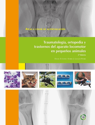 Atlas De Autoevaluación: Traumatología, Ortopedia Y Trastornos Del Aparato Locomotor En Pequeños Animales, 2ª, De Lewis, Daniel D. / Langley-hobbs, Sorrel J.. Editorial 5m, Tapa Dura En Español, 2016