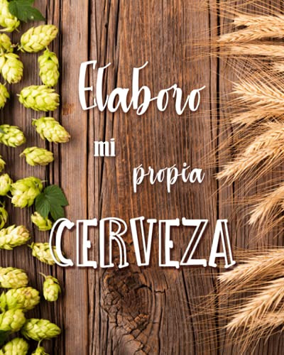 Elaboro Mi Propia Cerveza : 50 Hojas Para Completar Para Ano