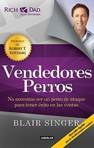 Vendedores Perros: No Necesitas Ser Un Perro De Ataque Para Tener Exito En Las Ventas., De Blair Singer. Editorial Aguilar, Tapa Blanda En Español