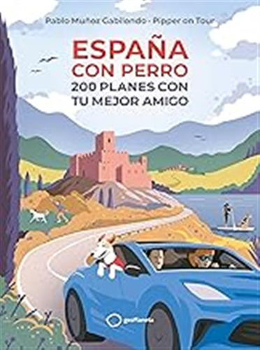 España Con Perro: 200 Planes Con Tu Mejor Amigo (varios) / P