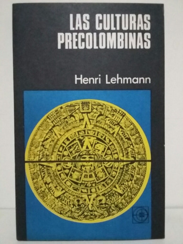 Las Culturas Precolombinas. Por Henri Lehmann. 