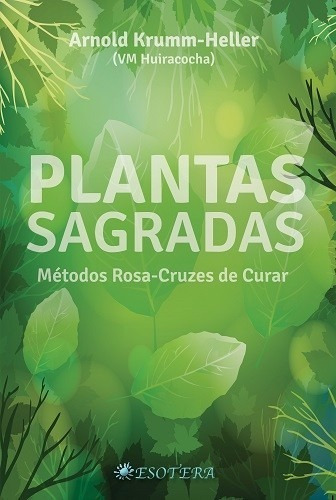 Plantas Sagradas - Arnold Krumm-heller, De Arnol Krumm., Vol. 1. Editora Esotera, Capa Mole Em Português, 2020