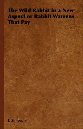The Wild Rabbit In A New Aspect Or Rabbit Warrens That Pay, De J Simpson. Editorial Read Books, Tapa Blanda En Inglés