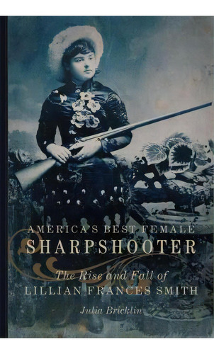 America's Best Female Sharpshooter, De Julia Bricklin. Editorial University Oklahoma Press, Tapa Dura En Inglés