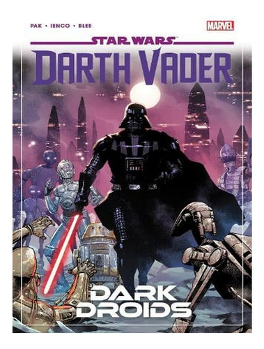 Star Wars: Darth Vader By Greg Pak Vol. 8 - Dark Droid. Ew07