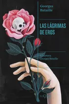 Comprar Las Lágrimas De Eros, De Georges Bataille., Vol. 1. Editorial Tusquets, Tapa Blanda En Español