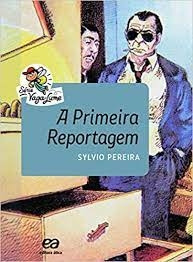 Livro Col.  Vaga Lume - A Primeira Reportagem - Sylvio Pereira [2017]