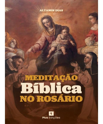 Meditação Bíblica No Rosário, De Altamir Dias. Editora Pius Edições, Capa Mole, Edição 1 Em Português, 2023