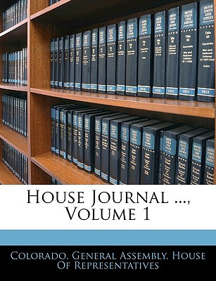 Libro House Journal ..., Volume 1 - Colorado General Asse...