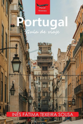 Portugal: Guía De Viaje (planet Roamers) (spanish Edition 