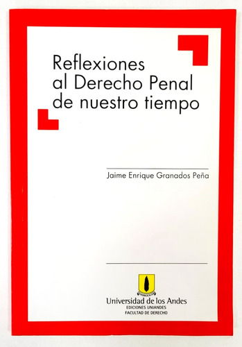 Reflexiones Al Derecho Penal De Nuestro Tiempo Granados Peña